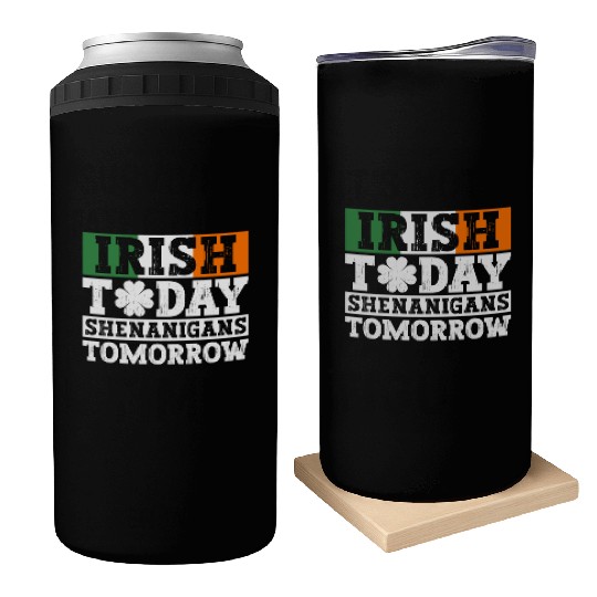 Irish Today Shenanigans Tomorrow - St Patricks Day Can Coolers