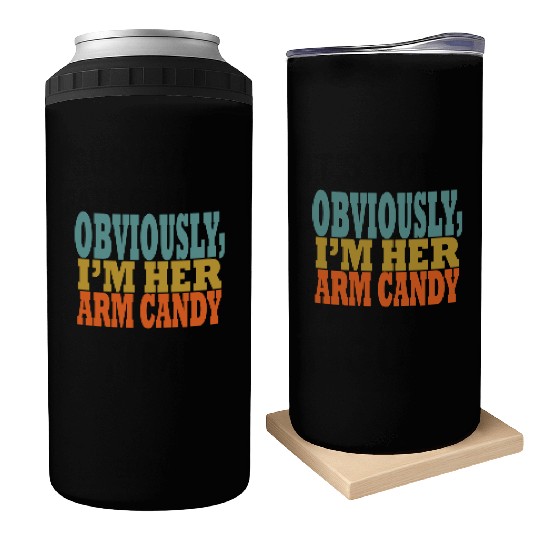 Obviously, I'm Her Arm Candy funny sarcastic Can Coolers