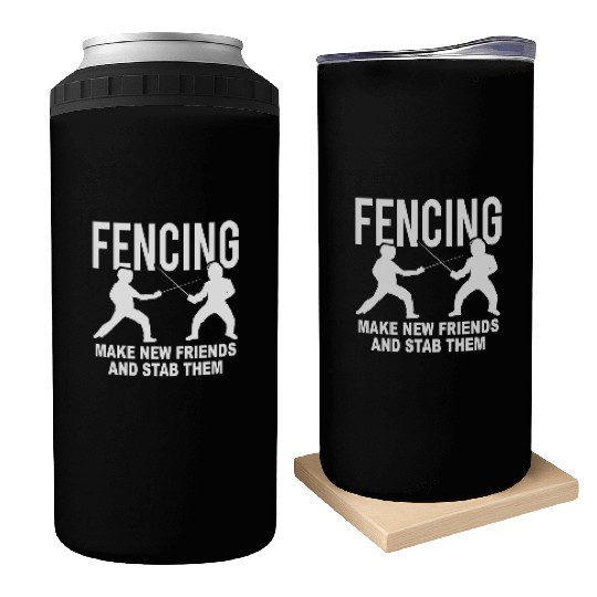 Fencing Make New Friends And Stab Them Can Coolers