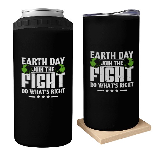 Earth Day Join the Fight Do What's Right Planet Can Coolers