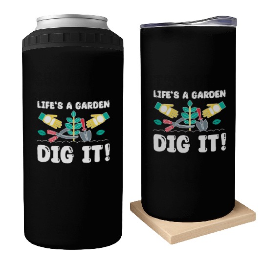 Great Gardener Quote - Life's A Garden Dig It Can Coolers