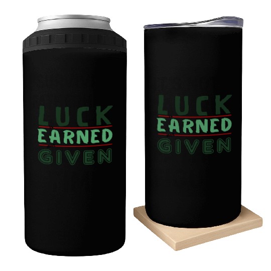green Luck is earned not given Can Coolers