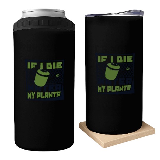 If I Die Water My Plants Ideas Gardener Gardening Can Coolers