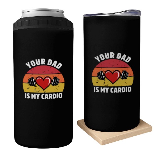 Your Dad Is My Cardio Can Coolers