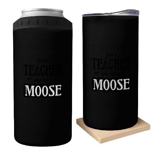 Just a teacher who loves moose Can Coolers