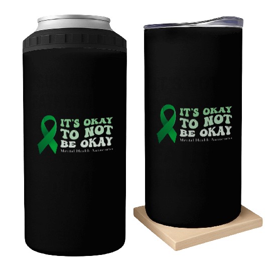 its okay to not be okay Mental Health Awareness Can Coolers