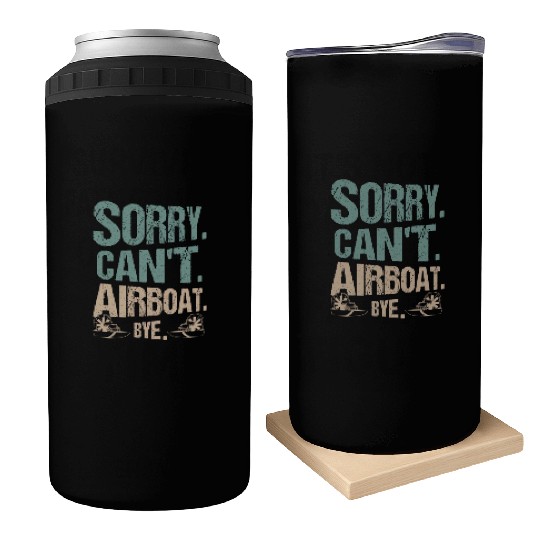 Sorry. Can't. Airboat. Bye. Propeller Swamp Hydrop Can Coolers