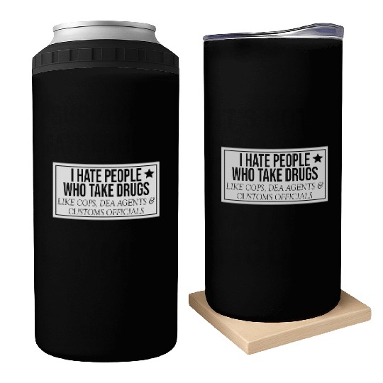 I Hate People Who Take Drugs Like Cops Can Coolers