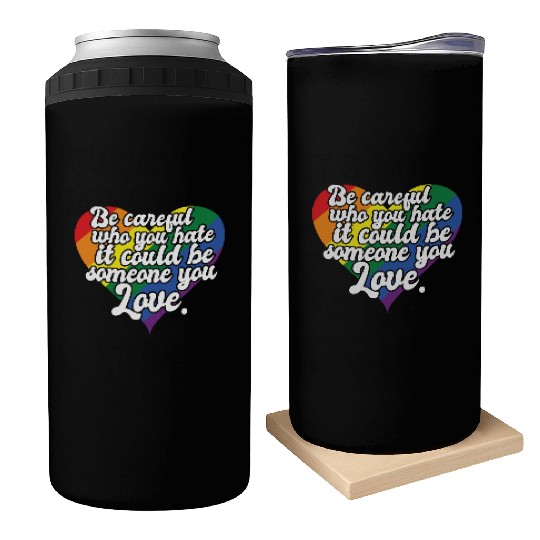Be Careful Who You Hate Rainbow Heart Pride Flag Can Coolers