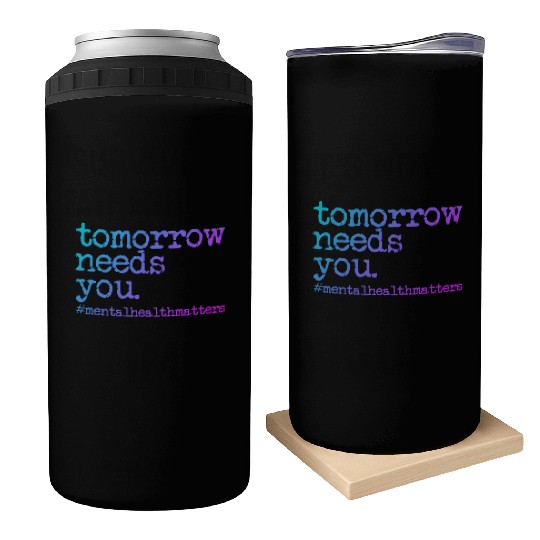 Tomorrow Needs You #MentalHealthMatters Can Coolers