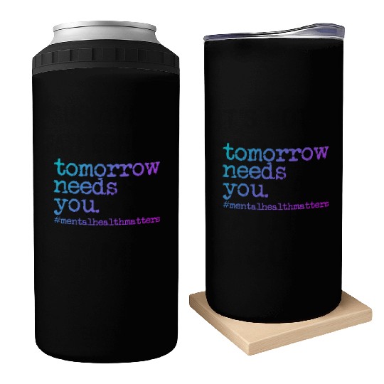 Tomorrow Needs You #MentalHealthMatters Can Coolers