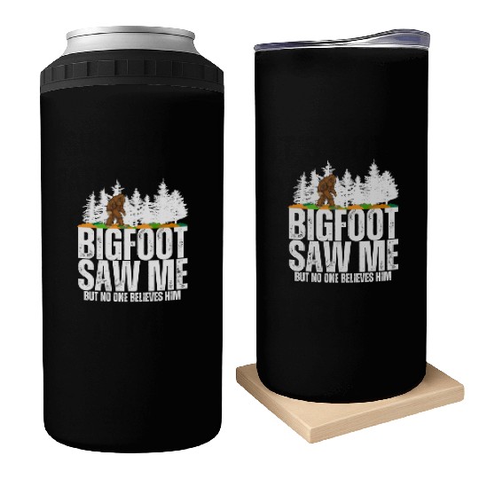 Bigfoot Saw Me But No One Believes Him Bigfoot Can Coolers