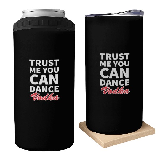Trust me you can dance vodka tumblr Can Coolers