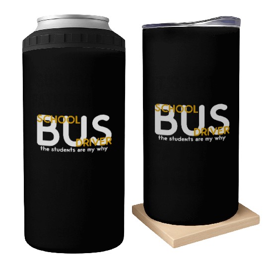 The Students Are My Why School Bus Driver Can Coolers