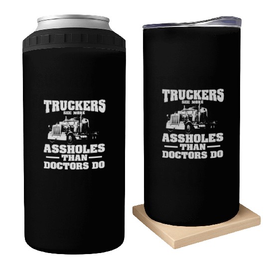 Truckers See More Assholes Than Doctors Semi Truck Can Coolers