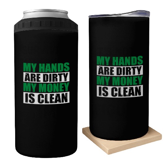 My Hands Are Dirty My Money Is Clean Can Coolers