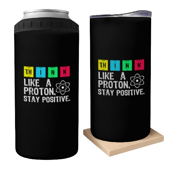 think like a proton stay positive funny science t Can Coolers