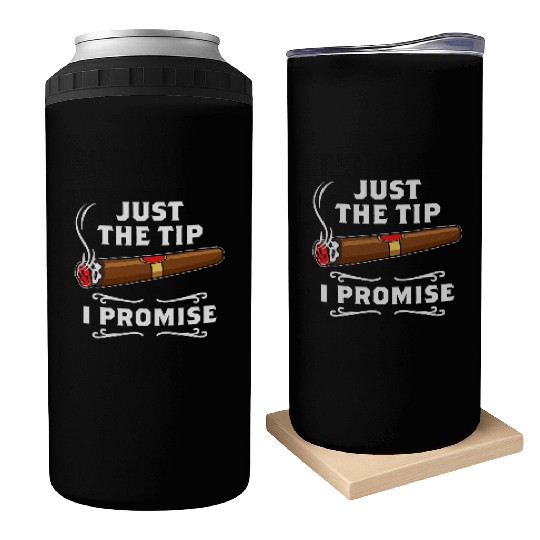 Just The Tip I Promise Cigar Smoker Men Joke Can Coolers