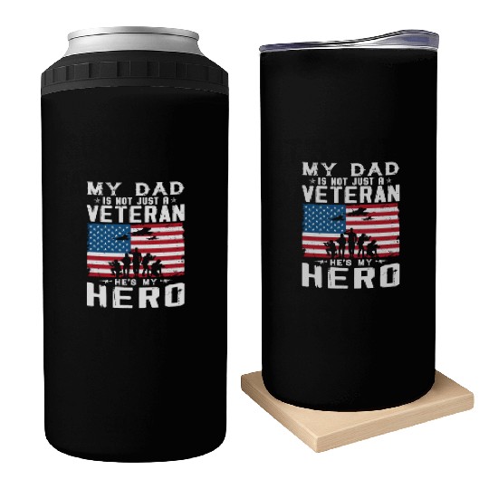 My Dad Is Not Just A Veteran He's My Hero Can Coolers