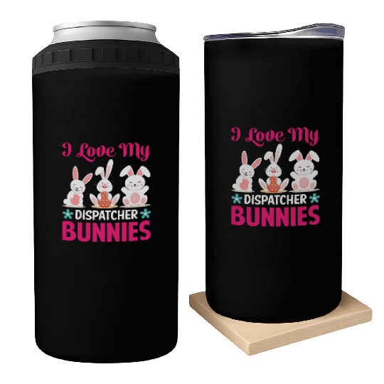I Love My Dispatcher Bunnies Can Coolers