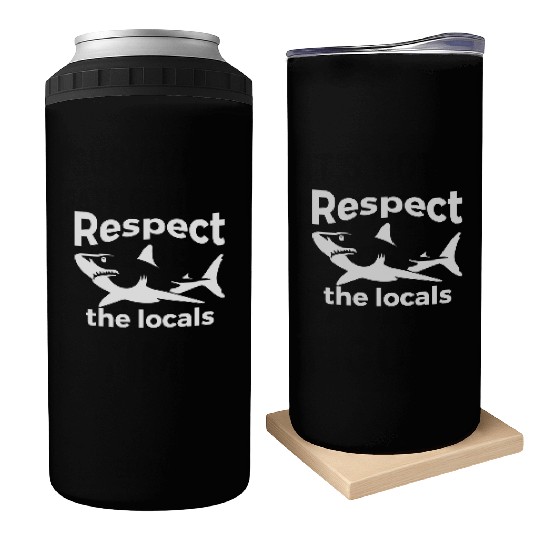Respect The Locals Nature Joke Can Coolers