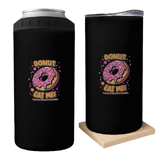 Donut Eat Me I m Too Sweet To Resist Can Coolers