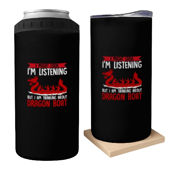 Funny I Am Thinking About Dragon Boat Racing Can Coolers