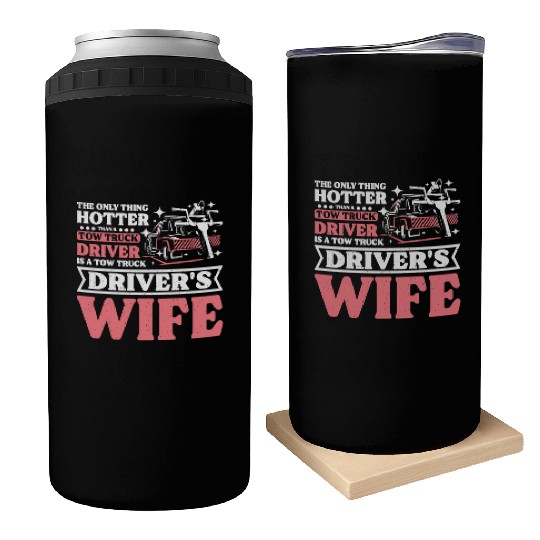 Hotter than a Tow truck driver is a Tow truck wife Can Coolers