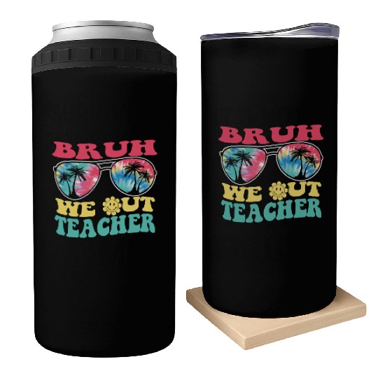 Bruh We Out Teachers End Of School Year Teacher Can Coolers