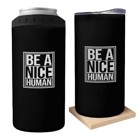 Be A Nice Human Motivate Good Kindness Quote Can Coolers