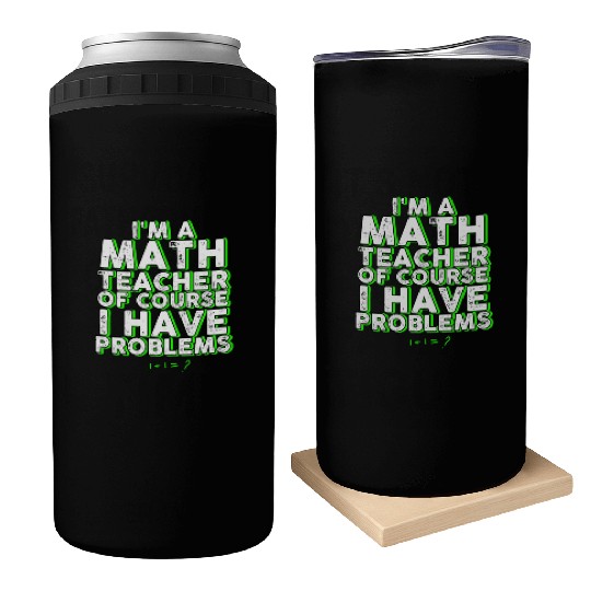 I'm A Math Teacher Of Course I Have Problems Can Coolers