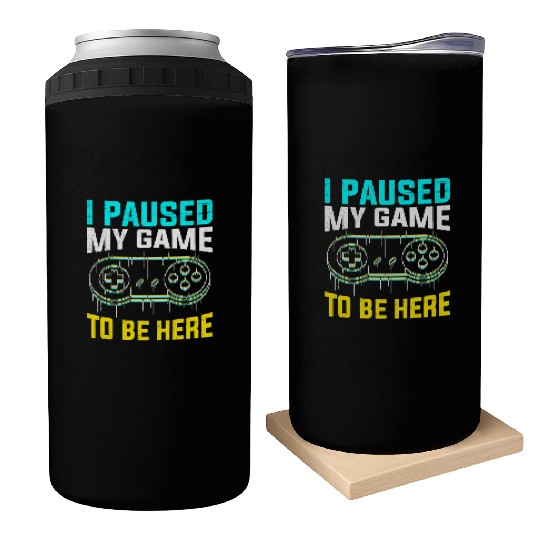 Video Gamer Paused My Game to be Here Can Coolers
