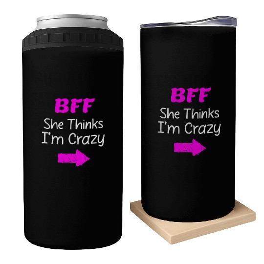 Best Friends Forever for 3 - She Thinks Im Crazy Can Coolers