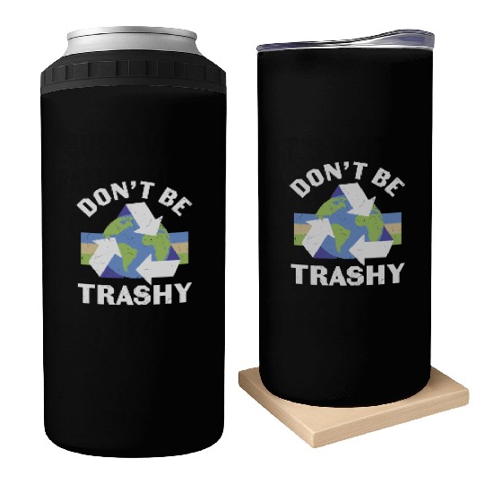 Earth Funny Don t Be Trashy Recycling Can Coolers