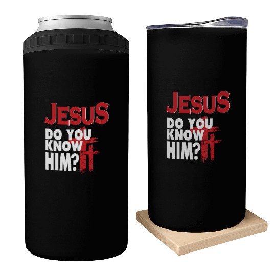 Jesus Do You Know Him Love Jesus Christian Can Coolers