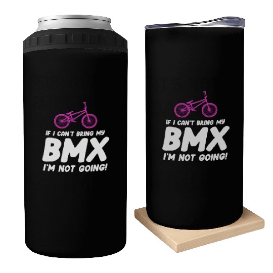 If I Can't Bring My BMX I'm Not Going! Racing Can Coolers