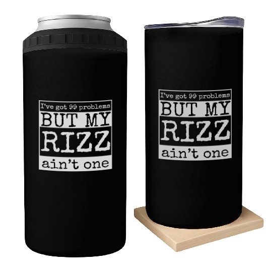 I've got 99 problems but my rizz ain't one, funny Can Coolers