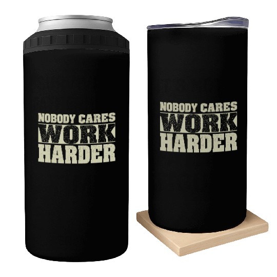 Nobody Cares Work Harder Fitness Workout Gym Can Coolers