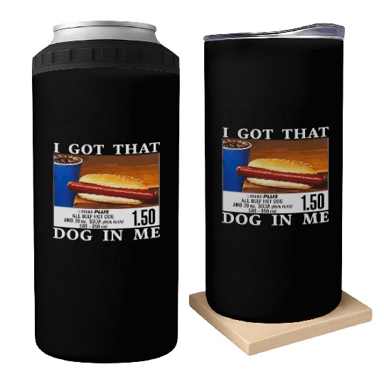 I Got That Dog In Me Funny Hot Dogs Can Coolers