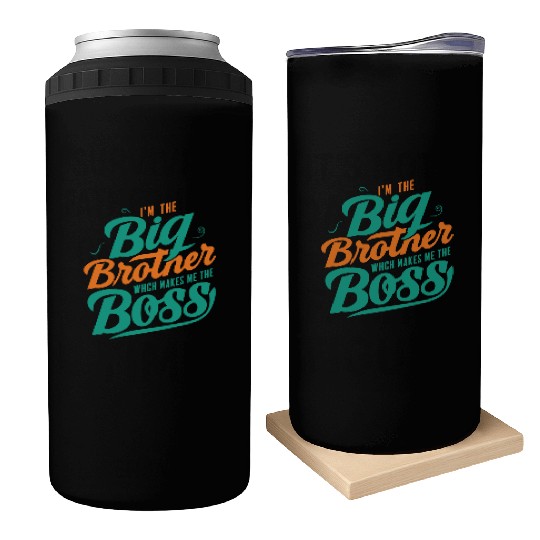 I m The Big Brother Which Makes Me The Boss Can Coolers