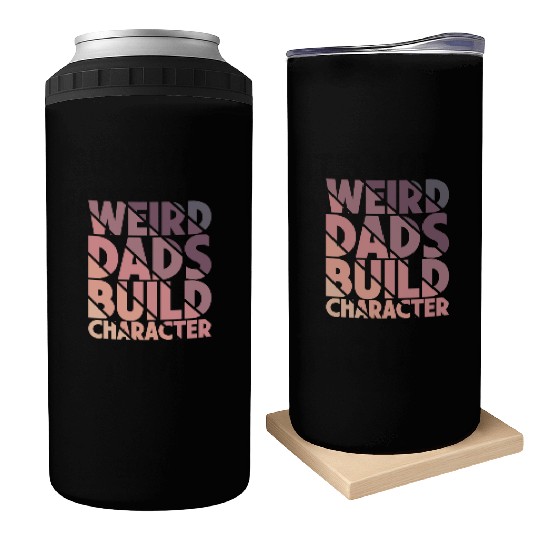 Weird Dads Build Character Funny Dad Can Coolers