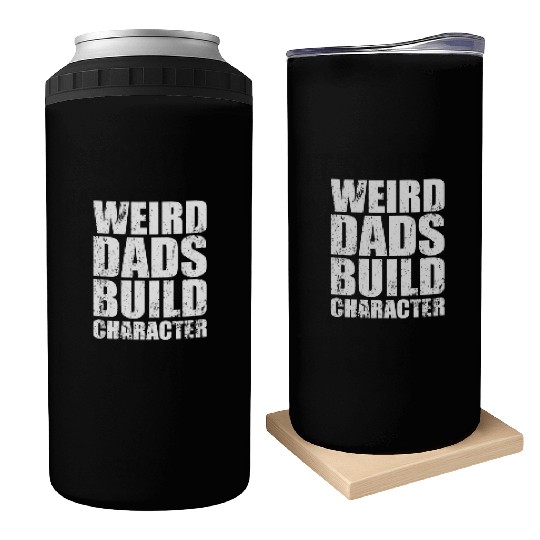 Weird Dads Build Character Funny Dad Can Coolers