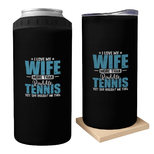 I Love my Wife more than Paddle Tennis Can Coolers
