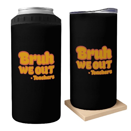 Bruh We Out Teachers Funny Summer Teacher Vacation Can Coolers