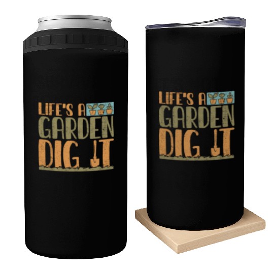 Gardener Life's A Garden Dig It Gardening Planting Can Coolers