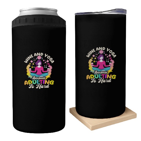 Funny Yoga Lover Wine And Yoga Because Adulting Is Can Coolers
