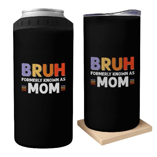 Bruh formerly known as mom Can Coolers