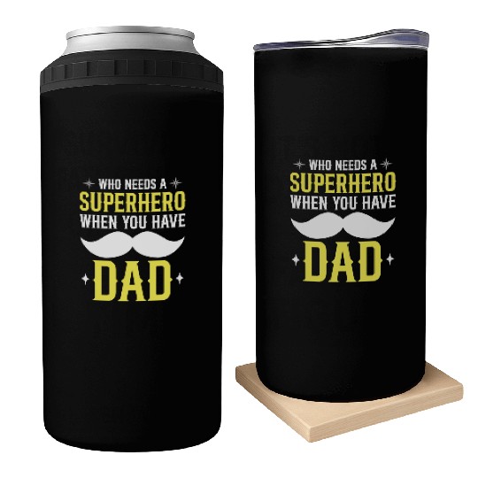 Who Needs A Superhero When You Have Dad Can Coolers