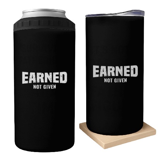 Earned Not Given, Fitness Gym Workout Motivation Can Coolers