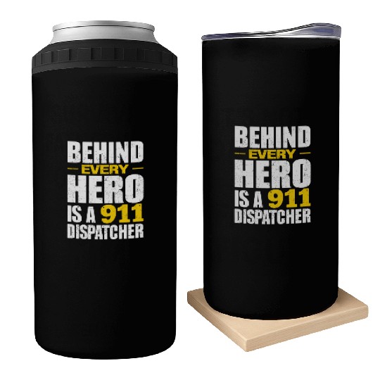 Behind Every Hero Is A 911 Dispatcher Can Coolers